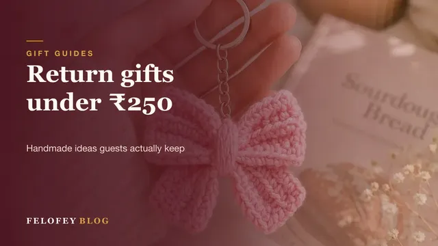 Handmade return gifts under 250 rupees